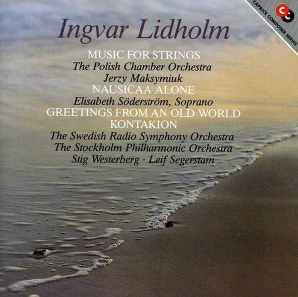 Ingvar Lidholm: Music for Strings; Nausikaa Alone; Greetings from an Old World; Kontakion