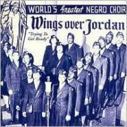 Title: Trying to Get Ready, Artist: Wings Over Jordan Choir