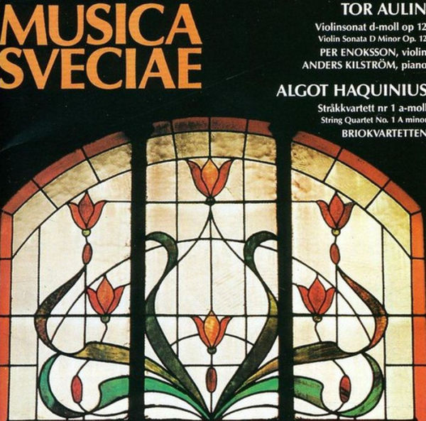 Tor Aulin: Violin Sonata in D minor, Op. 12; Algot Haquinius: String Quartet No. 1 in A minor