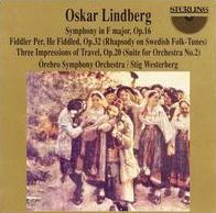 Oskar Lindberg: Symphony in F major, Op. 16; Fiddler Per, He Fiddled, Op. 32 (Rhapsody on Swedish Folk-Tunes); etc.