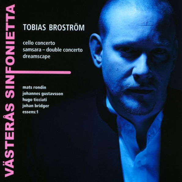 Tobias Brostr¿¿m: Cello Concerto; Samsara - Double Concerto; Dreamscape