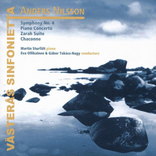 Anders Nilsson: Symphony No. 4; Piano Concerto; Zarah Suite; Chaconne