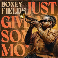 Title: Just Give Me Some Mo', Artist: Boney Fields