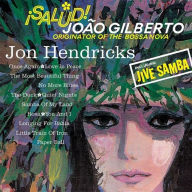 Title: Salud! Joao Gilberto, Originator of the Bossa Nova, Artist: Jon Hendricks