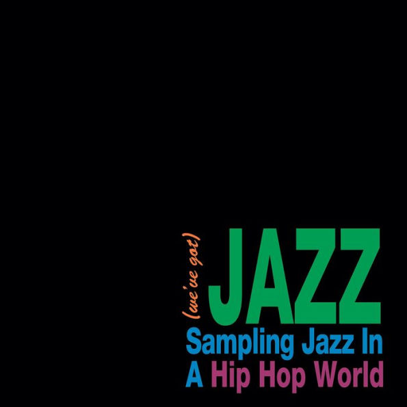 We've Got Jazz: Sampling Jazz in a Hip Hop World