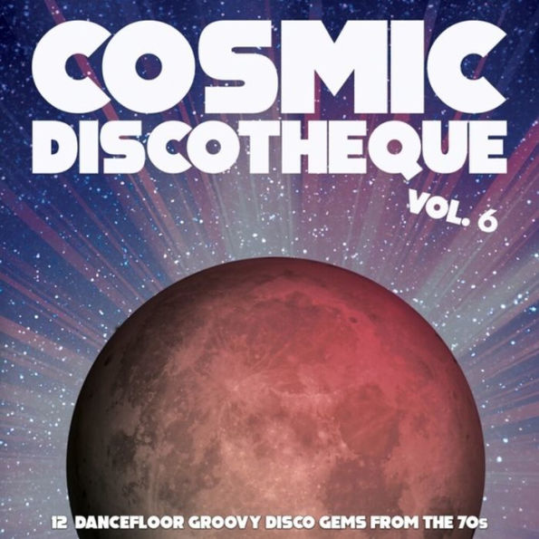 Cosmic Discotheque, Vol. 6 [12 Dancefloor Groovy Y Disco Gems From the 70s]