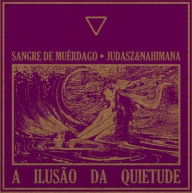Title: A Ilusao Da Quietude, Artist: Sangre de Muerdago