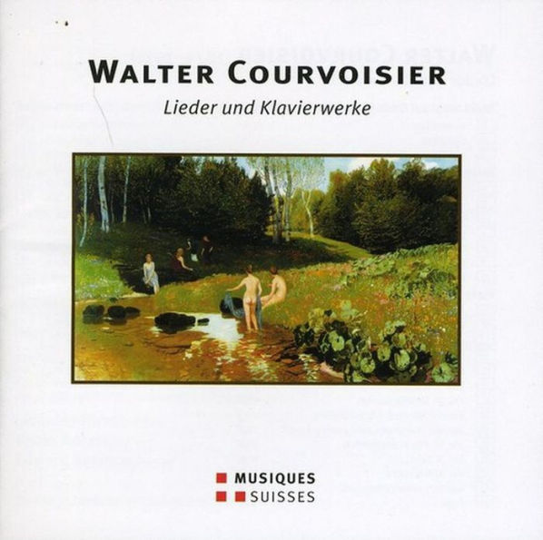 Walter Courvoisier: Lieder und Klavierwerke