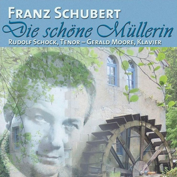 Franz Schubert: Die sch¿¿ne M¿¿llerin