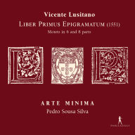 Title: Vicente Lusitano: Liber Primus Epigramatum (1551) - Motets in 6 and 8 parts, Artist: Arte Minima