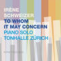 To Whom It May Concern: Piano Solo Tonhalle Zurich