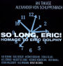 So Long, Eric!: Homage to Eric Dolphy