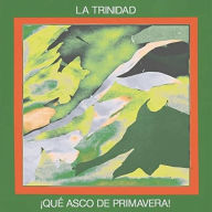 Title: Que Asco de Primavera!, Artist: La Trinidad