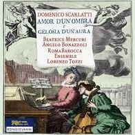 Domenico Scarlatti: Amor d'un' Ombara e Gelosia d'un' Aura