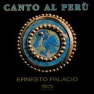 Title: Canto Al Peru: Songs by Alvarado, De Morales, Et a, Artist: Ernesto Palacio