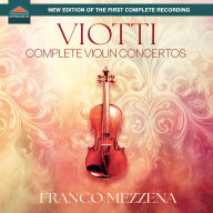 Title: Viotti: Complete Violin Concertos, Artist: Franco Mezzena