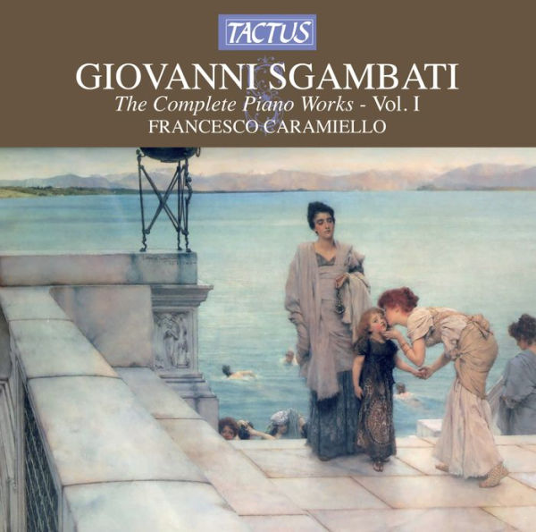 Sgambati: Complete Piano Works, Vol. 1