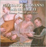 Gaetano e Giovanni Meneghetti: Sonate e Concerti per violino