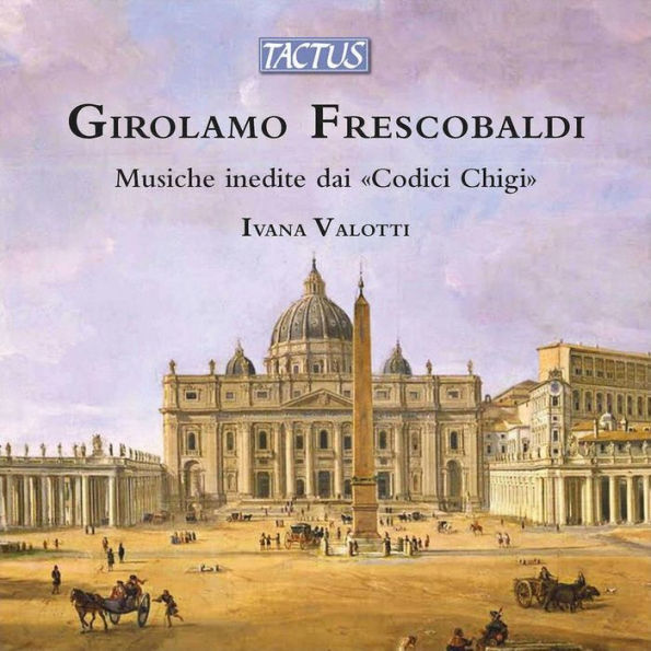 Girolamo Frescobaldi: Musiche inedite dai "Codici Chigi"