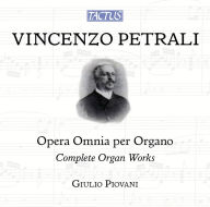 Title: Vincenzo Petrali: Complete Organ Works, Artist: Giulio Piovani