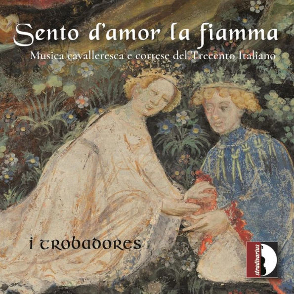 Sento d'amor la fiamma: Musica cavalleresca e cortese del Trecento Italiano
