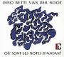 Dino Betti van der Noot: O¿¿ Sont les Notes d'Antan?