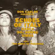 Title: Echoes of Italy: Early 90s House Vibes Vol.2: The Birds of Paradise, Artist: Carlos,Don