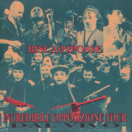 Title: Incredibile Opposizione Tour, Artist: 99 Posse