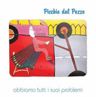 Title: Abbiamo Tutti I Suoi Problemi, Artist: Picchio dal Pozzo