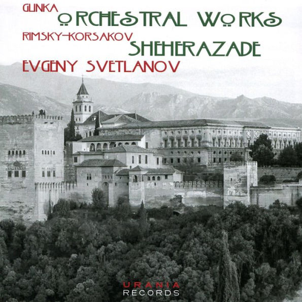 Glinka: Orchestral Works; Rimsky-Korsakov: Shehrazade