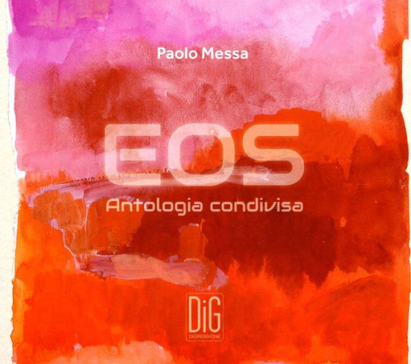 Paolo Messa: Eos Antologia Condivisa