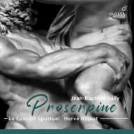 Title: Jean-Baptiste Lully: Proserpine, Artist: Le Concert Spirituel Orchestra & Chorus