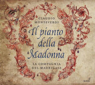 Title: Claudio Monteverdi: Il Pianto della Madonna, Artist: La Compagnia del Madrigale