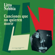 Title: Canciones Que No Quieren Morir, Artist: Litto Nebbia