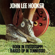 Title: Born in Mississippi, Raised Up in Tennessee, Artist: John Lee Hooker