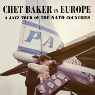 Title: Chet Baker in Europe: A Jazz Tour of the NATO Countries, Artist: Chet Baker