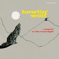 Title: Moanin' in the Moonlight, Artist: Howlin' Wolf