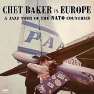 Title: Chet Baker in Europe: A Jazz Tour of the NATO Countries, Artist: Chet Baker
