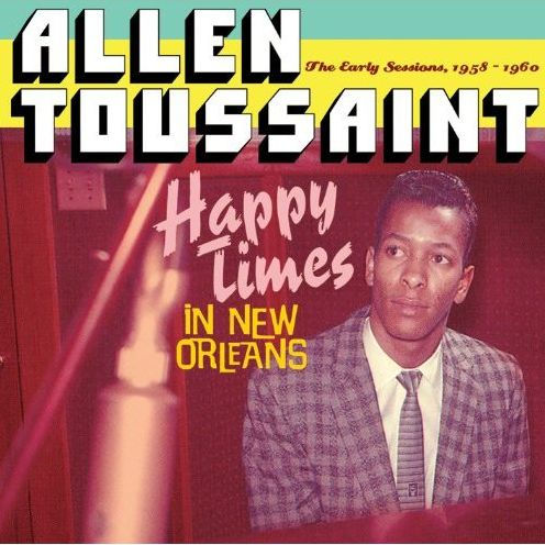 Happy Times in New Orleans: The Early Sessions 1958-1960