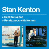 Title: Back to Balboa/Rendezvous with Kenton, Artist: Stan Kenton