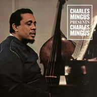 Title: Charles Mingus Presents Charles Mingus, Artist: Charles Mingus