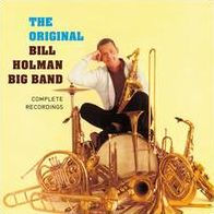 The Original Bill Holman Big Band: Complete Recordings