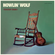 Title: Howlin' Wolf [The Rockin' Chair Album], Artist: Howlin' Wolf