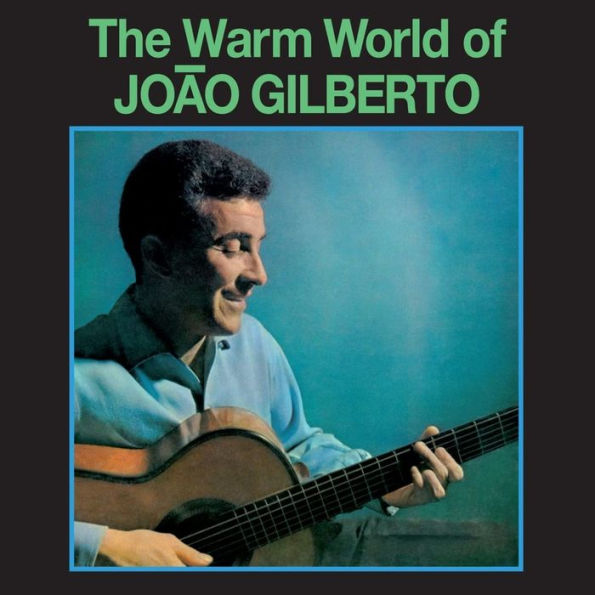 The Warm World of Jo¿¿o Gilberto: The Man Who Invented Bossa Nova: Complete Recordings 1958-1961