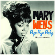 Title: Bye Bye Baby/I Don't Want to Take a Chance, Artist: Mary Wells