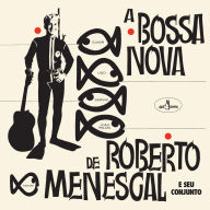 Title: A Bossa Nova, Artist: Roberto Menescal E Seu Conjunto