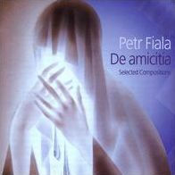 Petr Fiala: De amicita; Selected Compositions