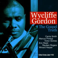 Title: The Gospel Truth, Artist: Wycliffe Gordon