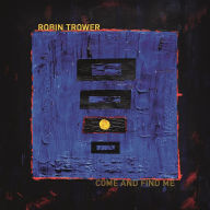 Title: Come and Find Me, Artist: Robin Trower