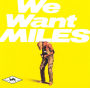 We Want Miles